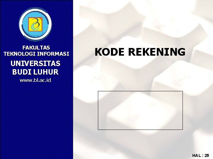 FAKULTAS TEKNOLOGI INFORMASI KODE REKENING UNIVERSITAS BUDI LUHUR www. bl. ac. id HAL :