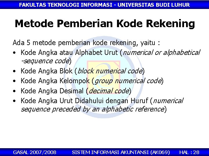 FAKULTAS TEKNOLOGI INFORMASI - UNIVERSITAS BUDI LUHUR Metode Pemberian Kode Rekening Ada 5 metode