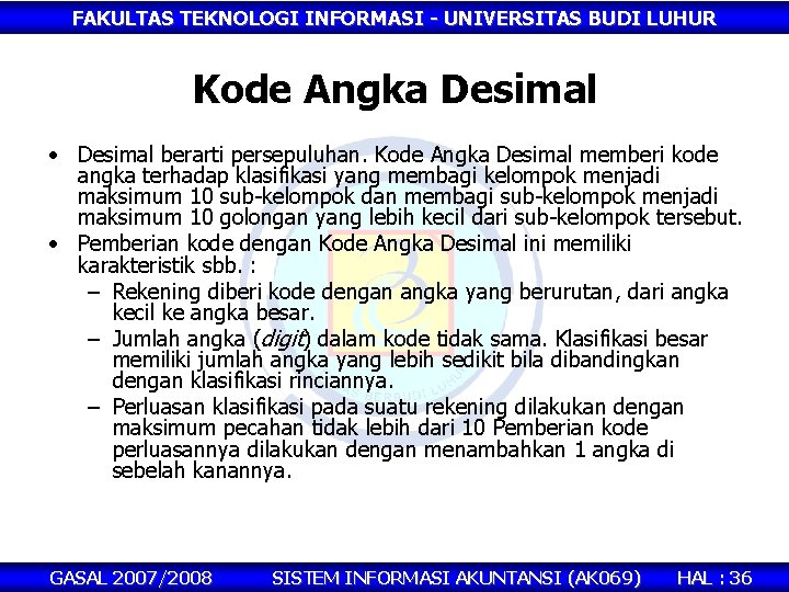 FAKULTAS TEKNOLOGI INFORMASI - UNIVERSITAS BUDI LUHUR Kode Angka Desimal • Desimal berarti persepuluhan.