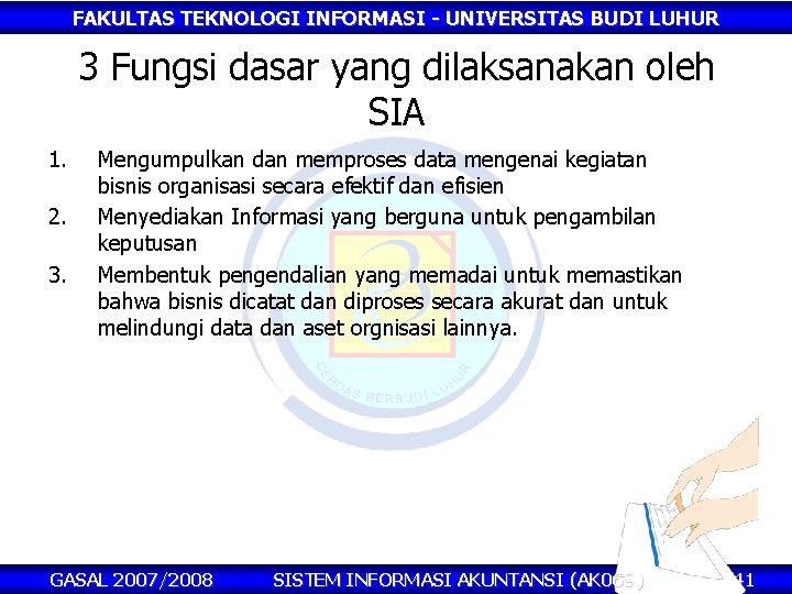 FAKULTAS TEKNOLOGI INFORMASI - UNIVERSITAS BUDI LUHUR 3 Fungsi dasar yang dilaksanakan oleh SIA