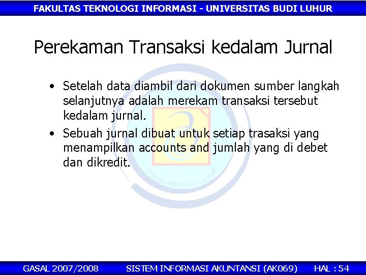 FAKULTAS TEKNOLOGI INFORMASI - UNIVERSITAS BUDI LUHUR Perekaman Transaksi kedalam Jurnal • Setelah data