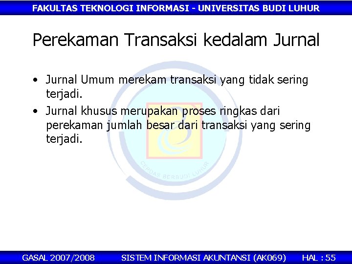 FAKULTAS TEKNOLOGI INFORMASI - UNIVERSITAS BUDI LUHUR Perekaman Transaksi kedalam Jurnal • Jurnal Umum