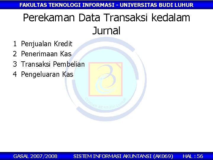 FAKULTAS TEKNOLOGI INFORMASI - UNIVERSITAS BUDI LUHUR Perekaman Data Transaksi kedalam Jurnal 1 2