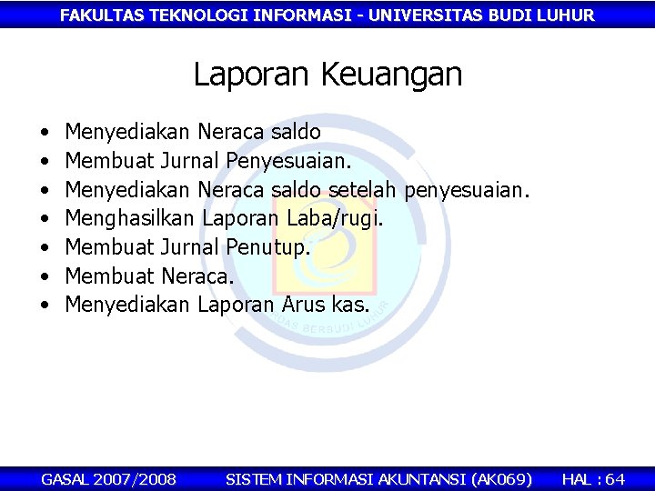 FAKULTAS TEKNOLOGI INFORMASI - UNIVERSITAS BUDI LUHUR Laporan Keuangan • • Menyediakan Neraca saldo