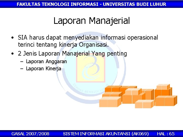FAKULTAS TEKNOLOGI INFORMASI - UNIVERSITAS BUDI LUHUR Laporan Manajerial • SIA harus dapat menyediakan