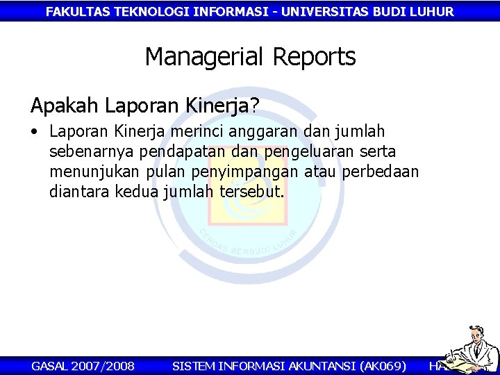 FAKULTAS TEKNOLOGI INFORMASI - UNIVERSITAS BUDI LUHUR Managerial Reports Apakah Laporan Kinerja? • Laporan