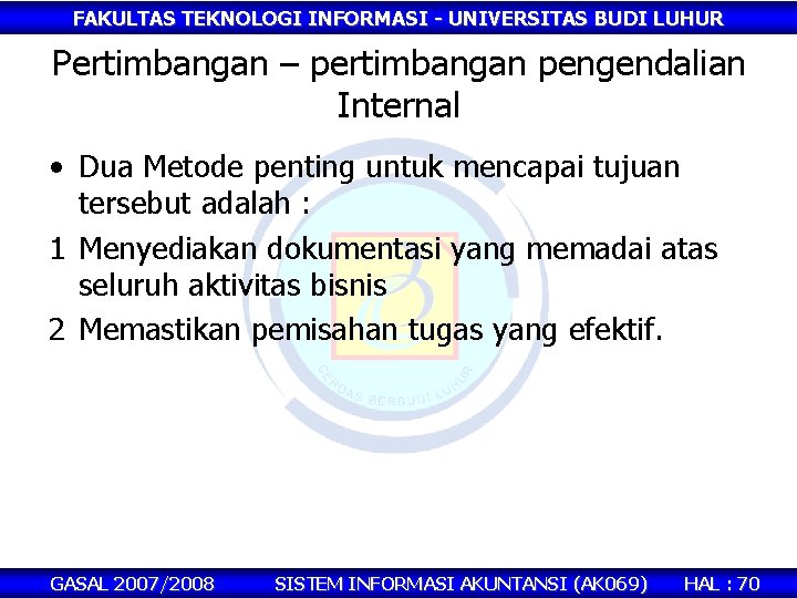 FAKULTAS TEKNOLOGI INFORMASI - UNIVERSITAS BUDI LUHUR Pertimbangan – pertimbangan pengendalian Internal • Dua