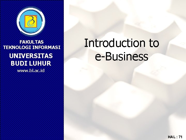 FAKULTAS TEKNOLOGI INFORMASI UNIVERSITAS BUDI LUHUR Introduction to e-Business www. bl. ac. id HAL