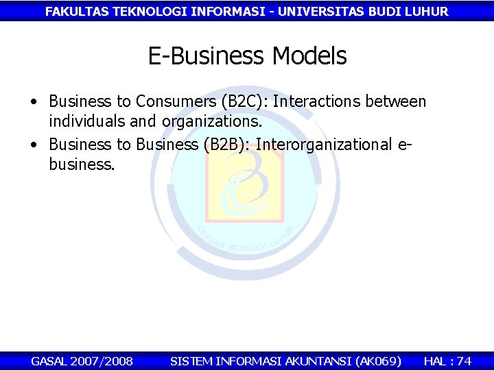 FAKULTAS TEKNOLOGI INFORMASI - UNIVERSITAS BUDI LUHUR E-Business Models • Business to Consumers (B