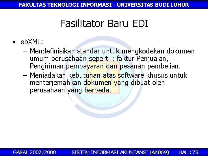 FAKULTAS TEKNOLOGI INFORMASI - UNIVERSITAS BUDI LUHUR Fasilitator Baru EDI • eb. XML: –