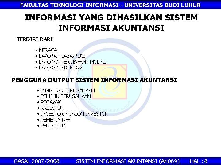 FAKULTAS TEKNOLOGI INFORMASI - UNIVERSITAS BUDI LUHUR INFORMASI YANG DIHASILKAN SISTEM INFORMASI AKUNTANSI TERDIRI