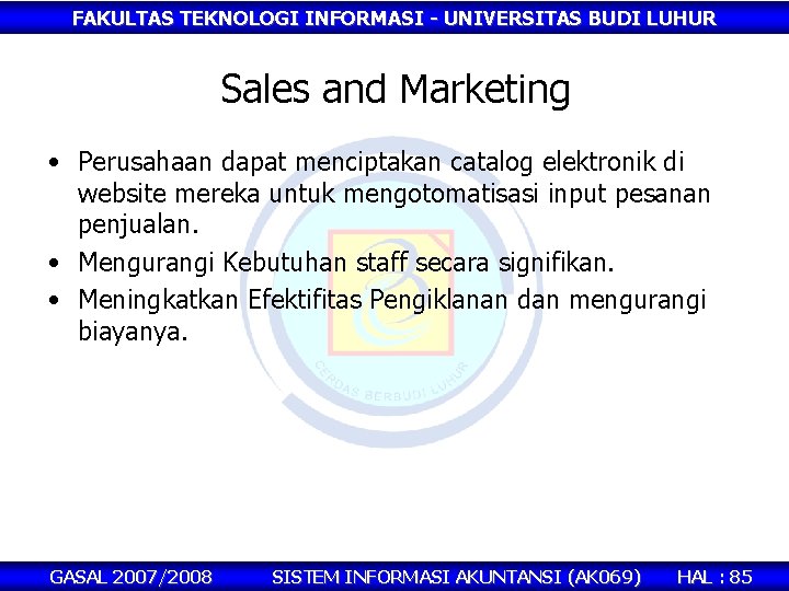 FAKULTAS TEKNOLOGI INFORMASI - UNIVERSITAS BUDI LUHUR Sales and Marketing • Perusahaan dapat menciptakan