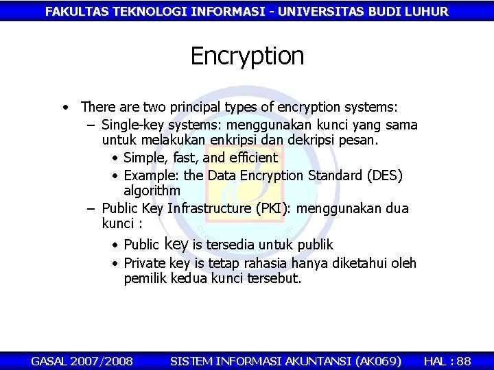FAKULTAS TEKNOLOGI INFORMASI - UNIVERSITAS BUDI LUHUR Encryption • There are two principal types