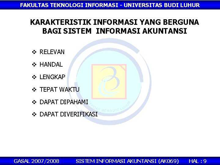 FAKULTAS TEKNOLOGI INFORMASI - UNIVERSITAS BUDI LUHUR KARAKTERISTIK INFORMASI YANG BERGUNA BAGI SISTEM INFORMASI