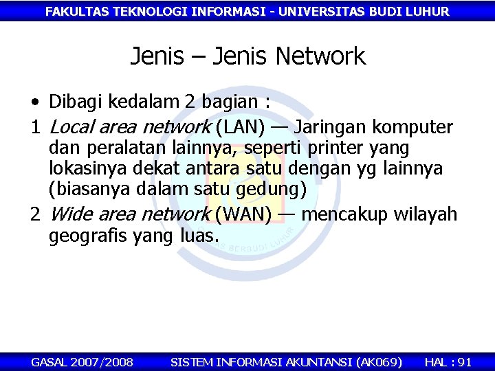 FAKULTAS TEKNOLOGI INFORMASI - UNIVERSITAS BUDI LUHUR Jenis – Jenis Network • Dibagi kedalam