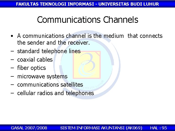 FAKULTAS TEKNOLOGI INFORMASI - UNIVERSITAS BUDI LUHUR Communications Channels • A communications channel is