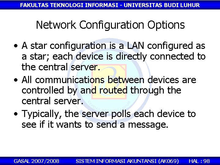 FAKULTAS TEKNOLOGI INFORMASI - UNIVERSITAS BUDI LUHUR Network Configuration Options • A star configuration