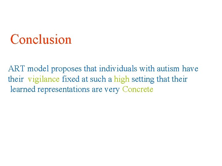 Conclusion ART model proposes that individuals with autism have their vigilance fixed at such