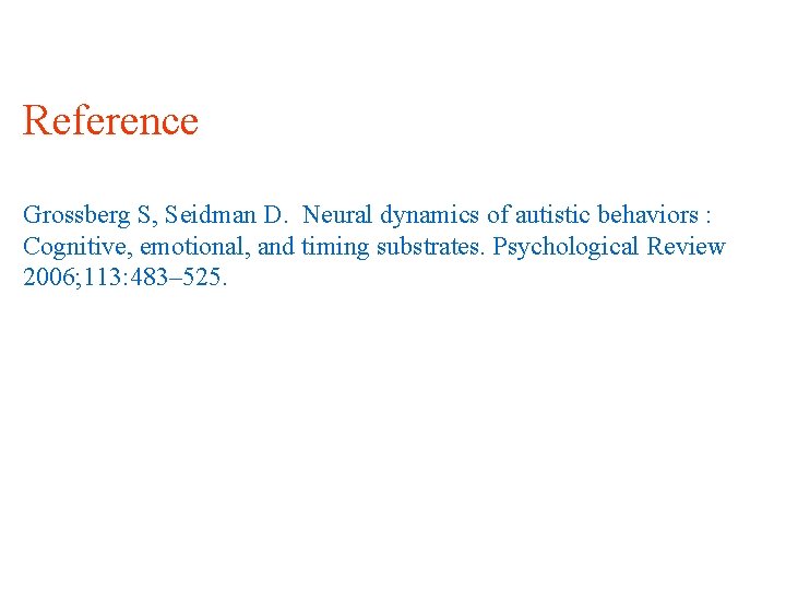 Reference Grossberg S, Seidman D. Neural dynamics of autistic behaviors : Cognitive, emotional, and