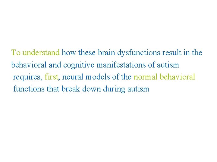 To understand how these brain dysfunctions result in the behavioral and cognitive manifestations of