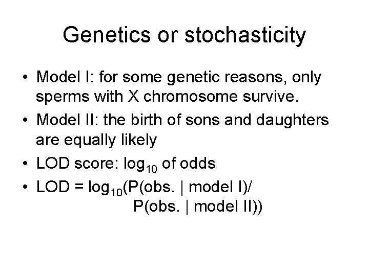 Genetics or stochasticity • Model I: for some genetic reasons, only sperms with X