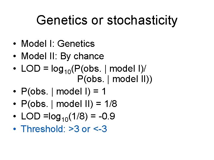 Genetics or stochasticity • Model I: Genetics • Model II: By chance • LOD