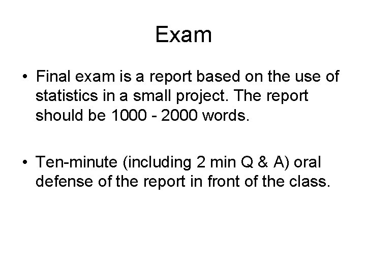 Exam • Final exam is a report based on the use of statistics in