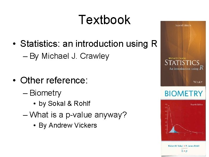 Textbook • Statistics: an introduction using R – By Michael J. Crawley • Other