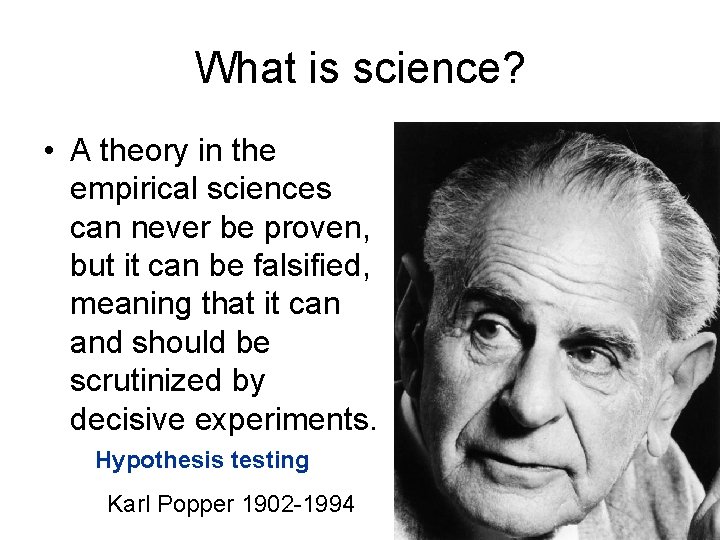 What is science? • A theory in the empirical sciences can never be proven,