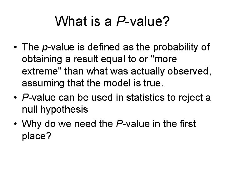 What is a P-value? • The p-value is defined as the probability of obtaining