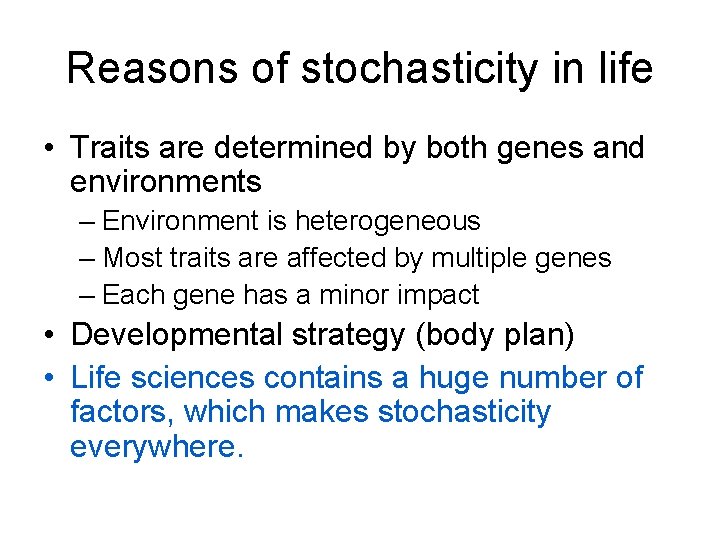 Reasons of stochasticity in life • Traits are determined by both genes and environments