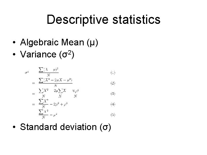 Descriptive statistics • Algebraic Mean (μ) • Variance (σ2) • Standard deviation (σ) 