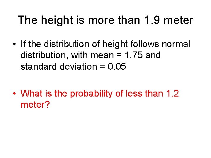 The height is more than 1. 9 meter • If the distribution of height