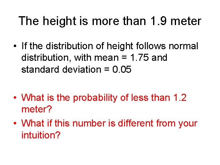 The height is more than 1. 9 meter • If the distribution of height