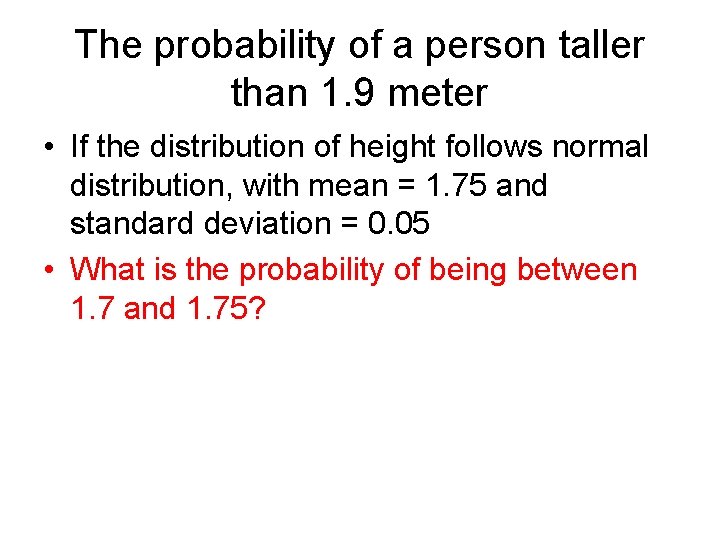 The probability of a person taller than 1. 9 meter • If the distribution