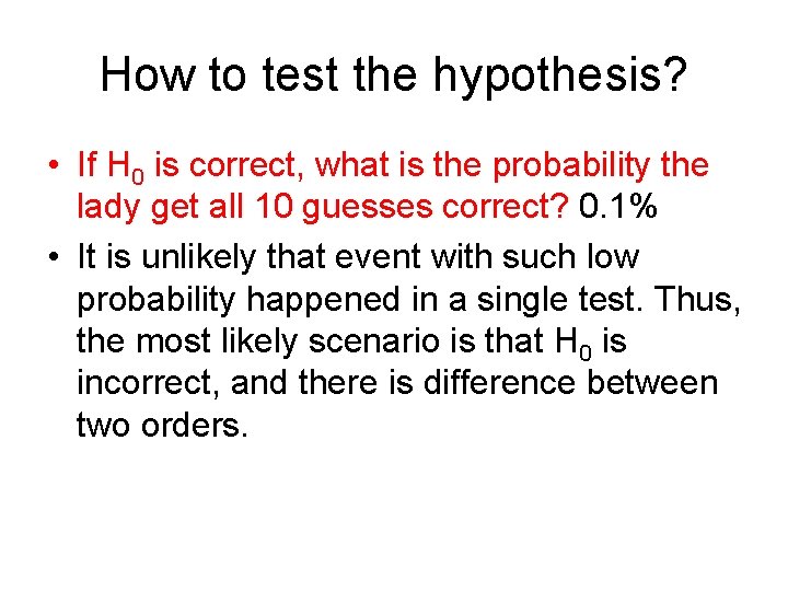 How to test the hypothesis? • If H 0 is correct, what is the