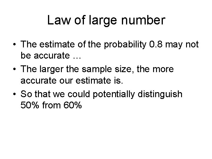 Law of large number • The estimate of the probability 0. 8 may not
