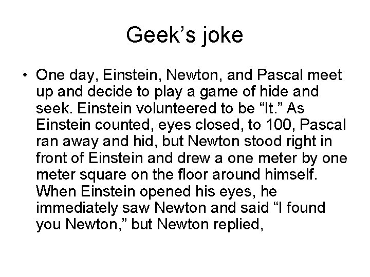 Geek’s joke • One day, Einstein, Newton, and Pascal meet up and decide to