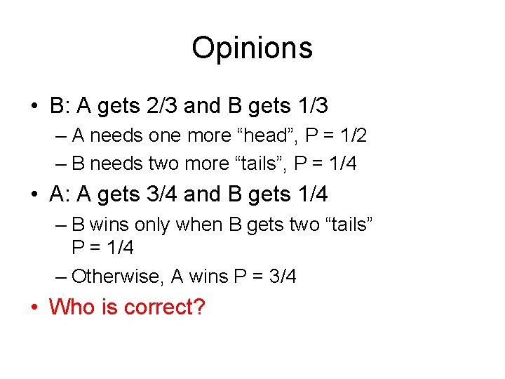 Opinions • B: A gets 2/3 and B gets 1/3 – A needs one