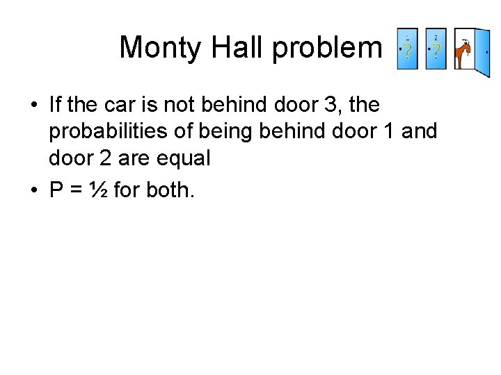 Monty Hall problem • If the car is not behind door 3, the probabilities