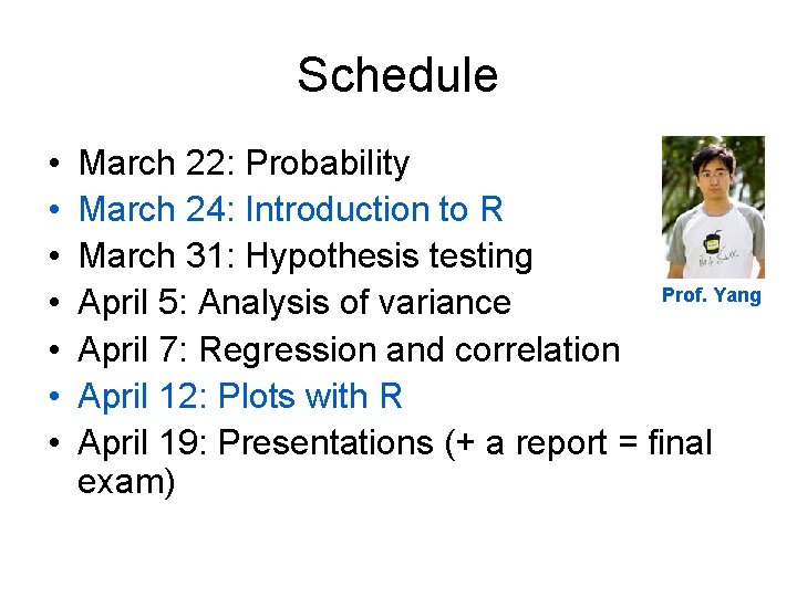 Schedule • • March 22: Probability March 24: Introduction to R March 31: Hypothesis