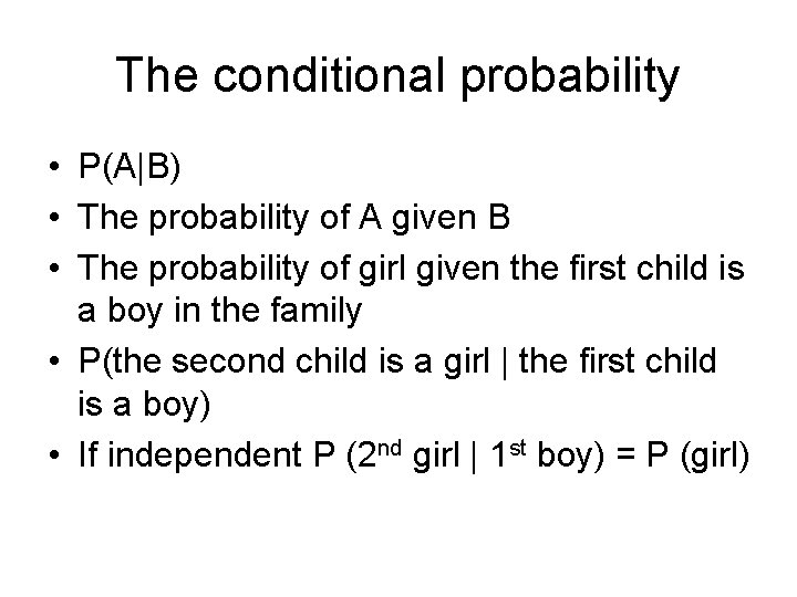 The conditional probability • P(A|B) • The probability of A given B • The