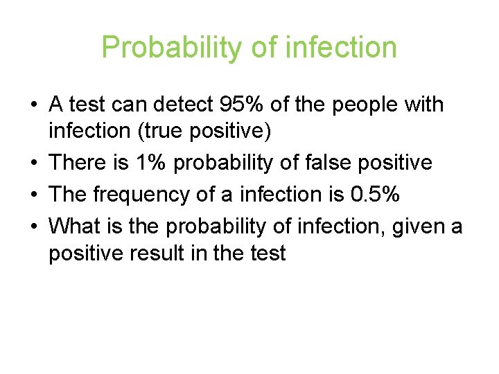 Probability of infection • A test can detect 95% of the people with infection