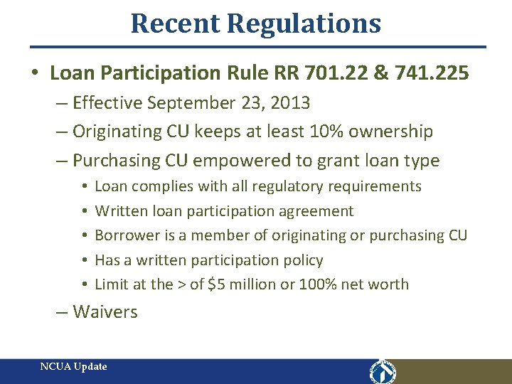 Recent Regulations • Loan Participation Rule RR 701. 22 & 741. 225 – Effective