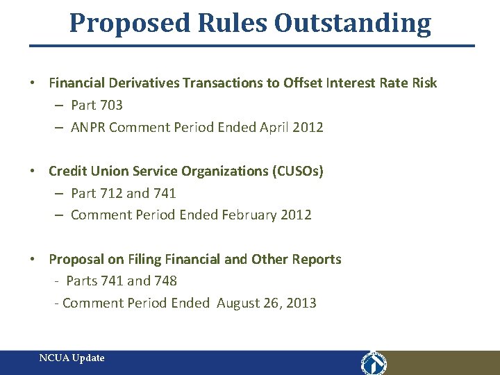 Proposed Rules Outstanding • Financial Derivatives Transactions to Offset Interest Rate Risk – Part