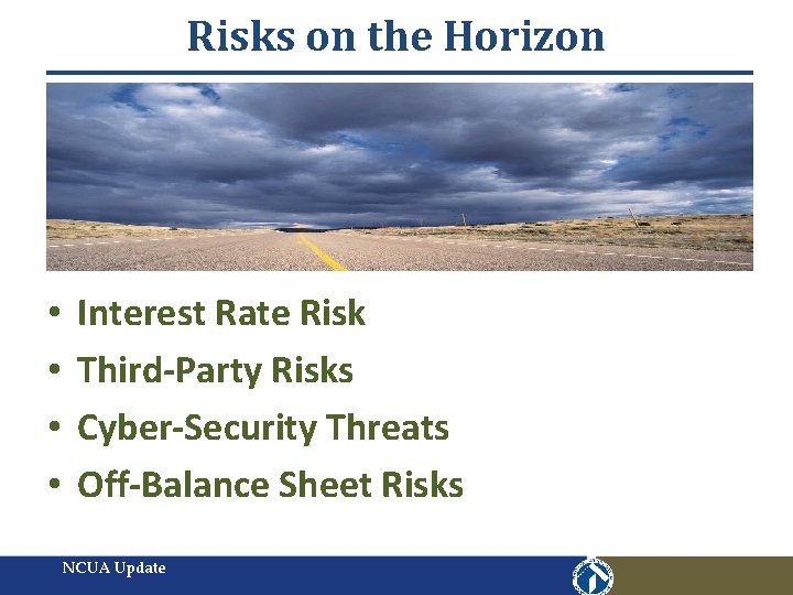 Risks on the Horizon • • Interest Rate Risk Third-Party Risks Cyber-Security Threats Off-Balance