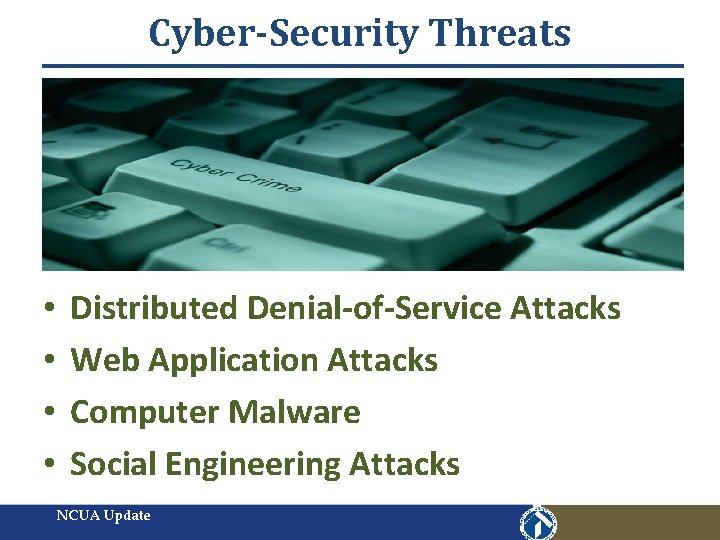 Cyber-Security Threats • • Distributed Denial-of-Service Attacks Web Application Attacks Computer Malware Social Engineering