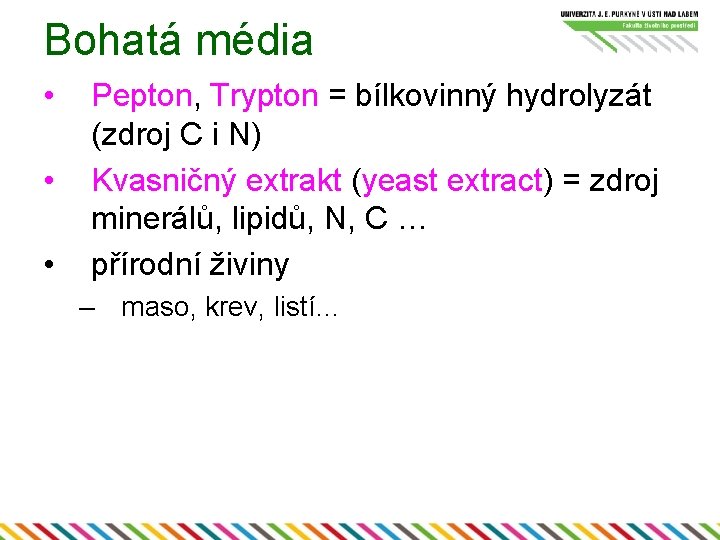 Bohatá média • • • Pepton, Trypton = bílkovinný hydrolyzát (zdroj C i N)
