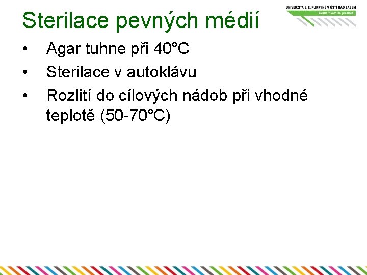 Sterilace pevných médií • • • Agar tuhne při 40°C Sterilace v autoklávu Rozlití