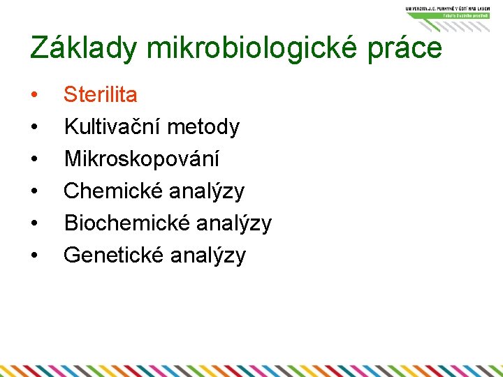 Základy mikrobiologické práce • • • Sterilita Kultivační metody Mikroskopování Chemické analýzy Biochemické analýzy